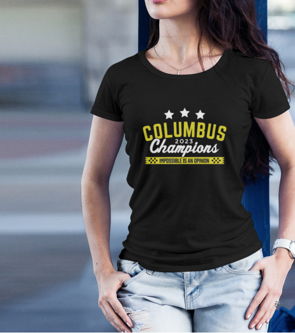 Shirt Columbus 2023 Champions Impossible Is An Opinion T-shirt